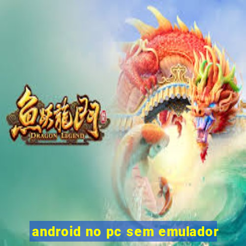 android no pc sem emulador